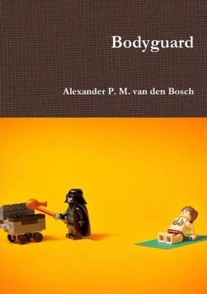 Bodyguard de Alexander P. M. van den Bosch