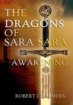 The Dragons of Sara Sara - Awakening de Robert Chalmers