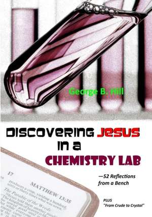 Discovering Jesus In a Chemistry Lab de George B. Hill