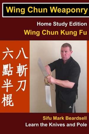 Wing Chun Weaponry de Mark Beardsell