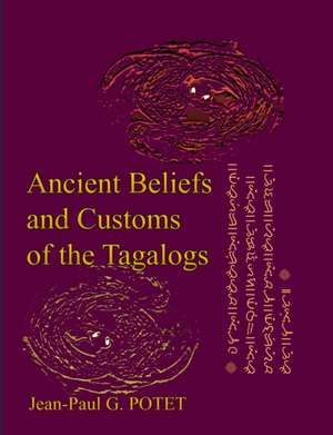 Ancient Beliefs and Customs of the Tagalogs de Jean-Paul G. Potet