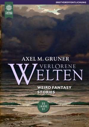Verlorene Welten de Axel M. Gruner