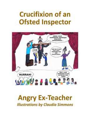 Crucifixion of an Ofsted Inspector de Ex-Teacher, Angry