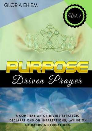 Purpose Driven Prayer de Ehiem-Iwuji, Gloria