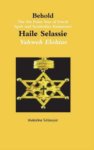 Behold The Six Point Star of David Spelt and Symbolise Qedamawi Haile Selassie Yahweh Elohim de Waheba Selassie