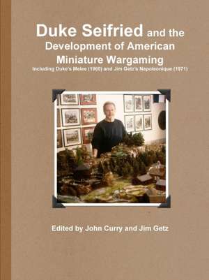 Duke Seifried and the Development of American Miniature Wargaming Including Duke's Melee (1960) and Jim Getz's Napoleonique (1971) de John Curry