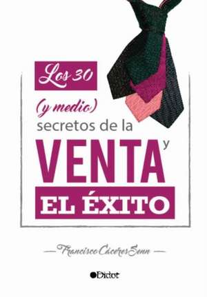 Los 30 (y medio) Secretos de la Venta y el Éxito de Paco Senn