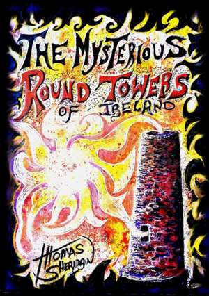 The Mysterious Round Towers of Ireland de Thomas Sheridan