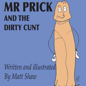 Mr. Prick And The Dirty Cunt de Matt Shaw