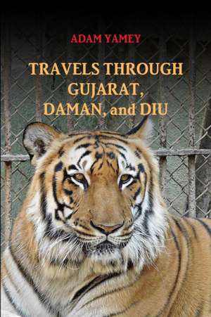 TRAVELS THROUGH GUJARAT, DAMAN, AND DIU de Adam Yamey