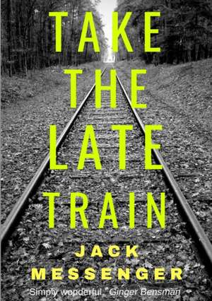 Take the Late Train de Jack Messenger