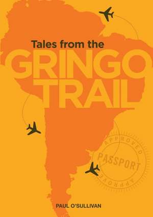 Tales from the Gringo Trail de Paul O'Sullivan