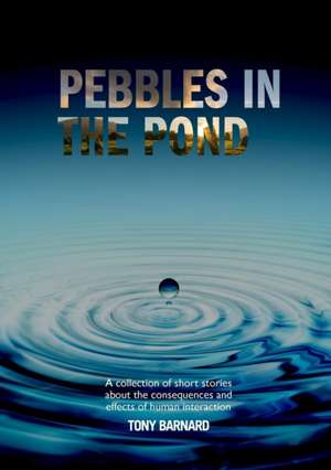 Pebbles in the Pond de Tony Barnard