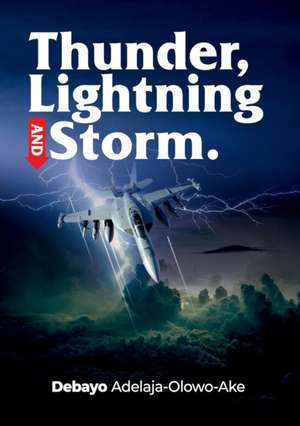 Thunder, Lightning & Storm de 'Debayo Adelaja-Olowo-Ake