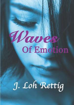 Waves Of Emotion de J. Loh Rettig