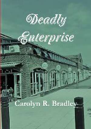 Deadly Enterprise de Carolyn R. Bradley