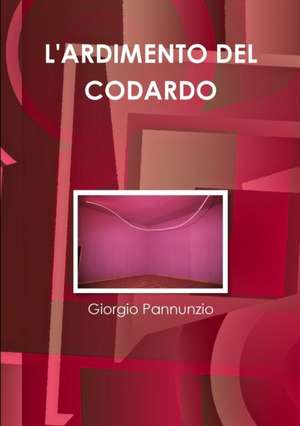 L'ARDIMENTO DEL CODARDO de Giorgio Pannunzio