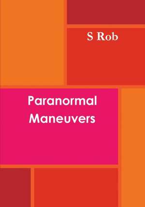 Paranormal Maneuvers de S. Rob