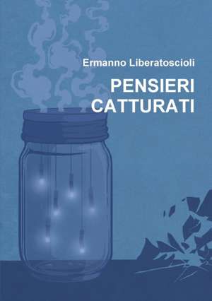 PENSIERI CATTURATI de Ermanno Liberatoscioli