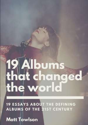 19 Albums That Changed The World de Matt Towlson