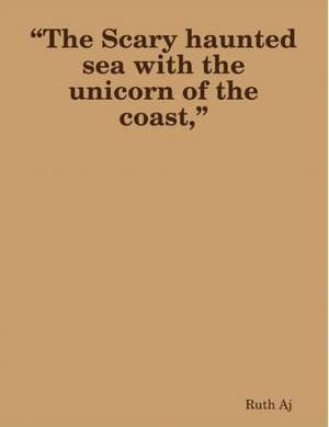 ?The Scary haunted sea with the unicorn of the coast,? de Ruth Aj