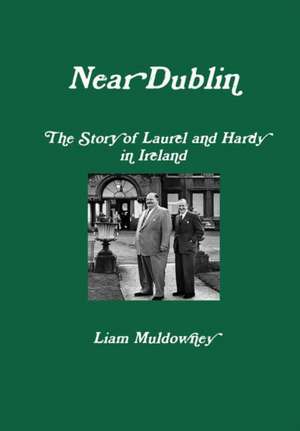 "Near Dublin" The Story of Laurel and Hardy in Ireland de Liam Muldowney