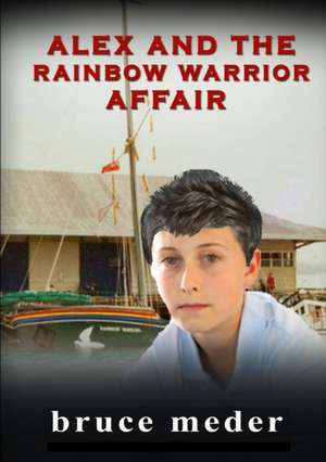 Alex and the Rainbow Warrior Affair de Bruce Meder