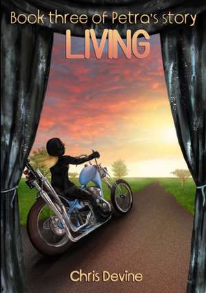 Living - Book Three of Petra's Story de Chris Devine