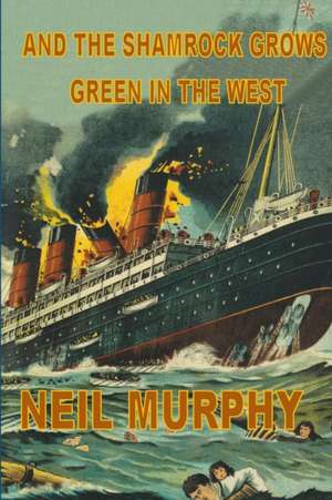 And The Shamrock Grows Green In The West de Neil Murphy