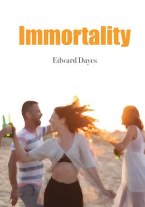 Immortality de Edward Dayes