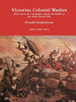 Victorian Colonial Warfare de John Curry