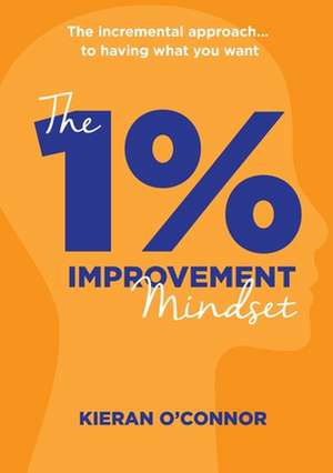 The 1%% IMPROVEMENT Mindset de Kieran O'Connor