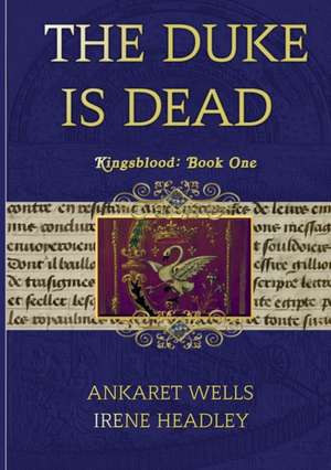 The Duke Is Dead de Ankaret Wells