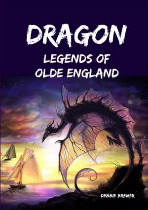 Dragon Legends of Olde England de Debbie Brewer