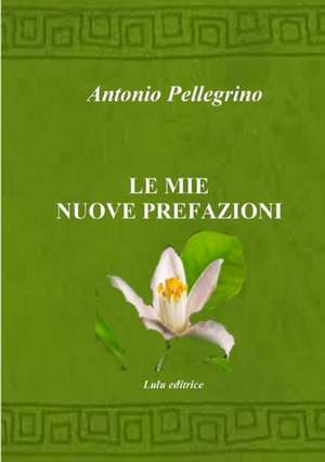 Le mie nuove prefazioni de Antonio Pellegrino