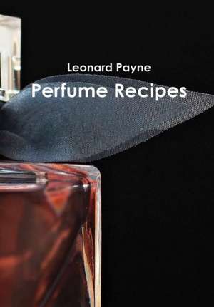 Perfume Recipes de Leonard Payne