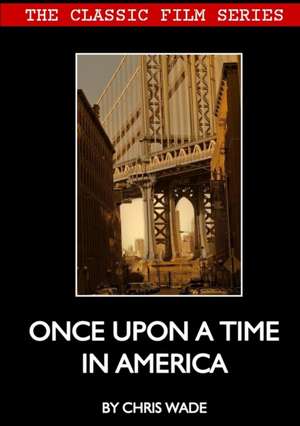 Classic Film Series@ Once Upon A Time in America de Chris Wade