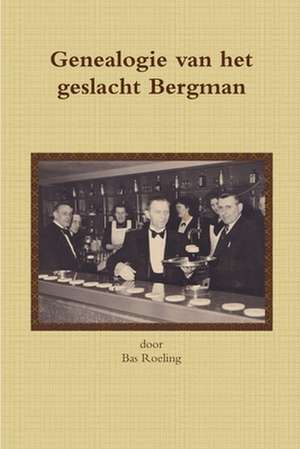 Genealogie van het geslacht Bergman de Sebastiaan Roeling