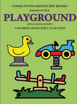 Coloring Book for 2 Year Olds (Playground) de Bernard Patrick