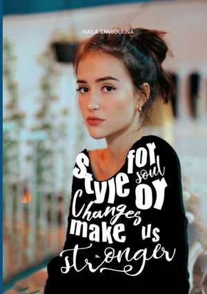 Style for Soul or Changes Make Us Stronger de Naila Samigulina