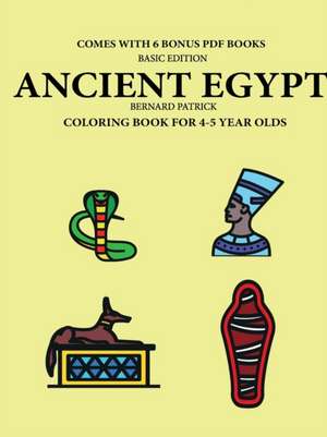 Coloring Book for 4-5 Year Olds (Ancient Egypt) de Bernard Patrick