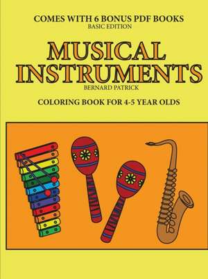 Coloring Book for 4-5 Year Olds (Musical Instruments) de Bernard Patrick