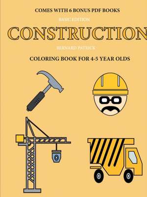 Coloring Book for 4-5 Year Olds (Construction) de Bernard Patrick