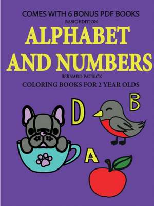 Coloring Books for 2 Year Olds (Alphabet and Numbers) de Bernard Patrick