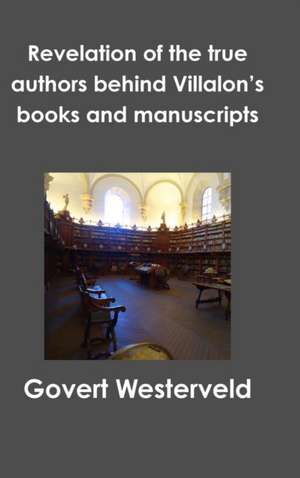 Revelation of the true authors behind Villalon's books and manuscripts de Govert Westerveld