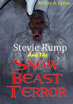 Stevie Rump and the Snow Beast Terror de Amber A. Cross