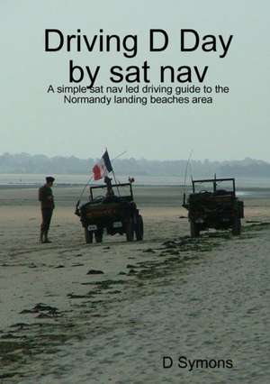 Driving D Day (using a sat nav) de D. Symons