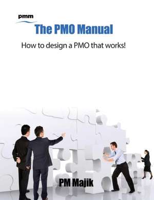 The Pmo Manual - How to Design a Pmo That Works! de Pm Majik