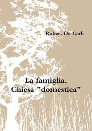 La famiglia. Chiesa "domestica" de Robert de Carli