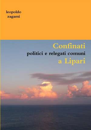 Confinati politici e relegati comuni a Lipari de Leopoldo Zagami